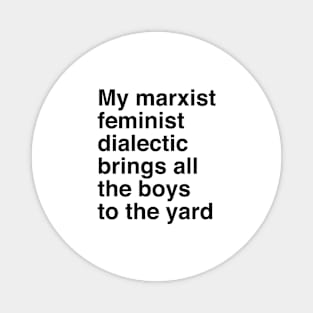 My marxist feminist dialectic brings all the boys to the yard Magnet